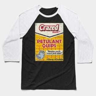 Crazed Petulant Quips Baseball T-Shirt